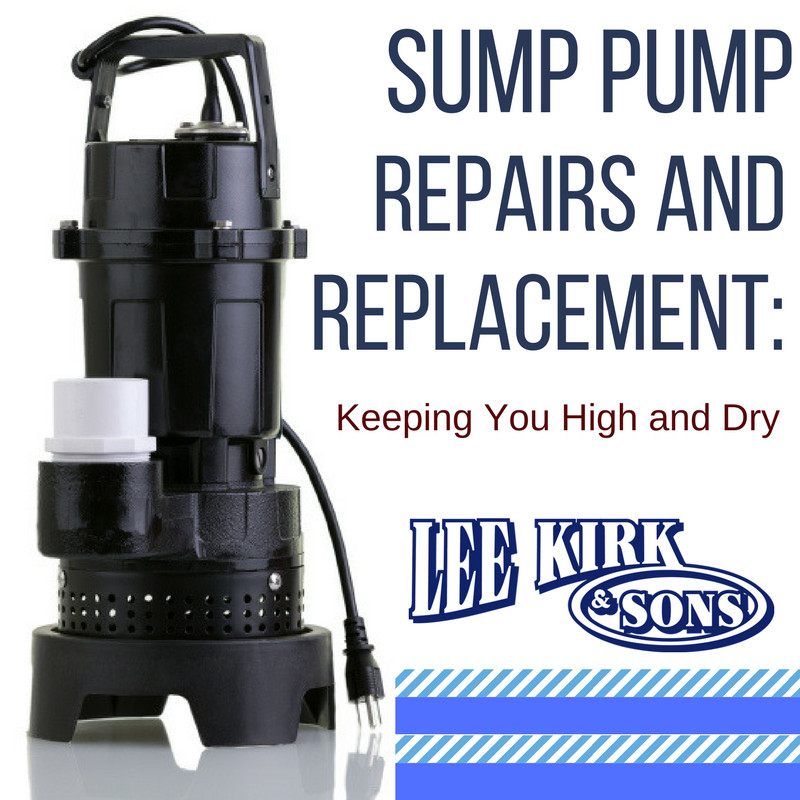 Sump Pump Repairs and Replacement Keeping You High and Dry Lee Kirk